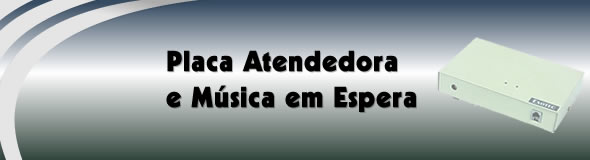 Placa Atendedora e Música em Espera